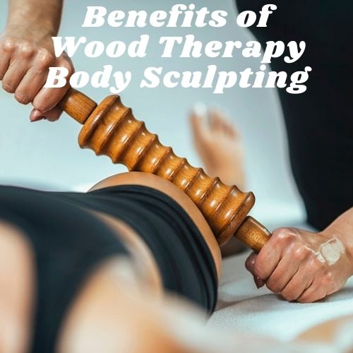 Benefits of Wood Therapy Body Sculpting