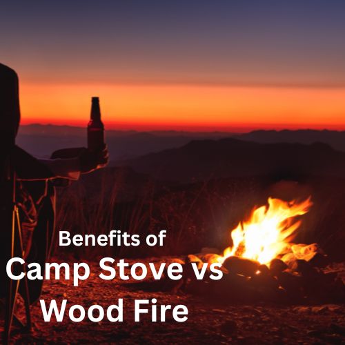 Benefits Of Camp Stove vs Wood Fire