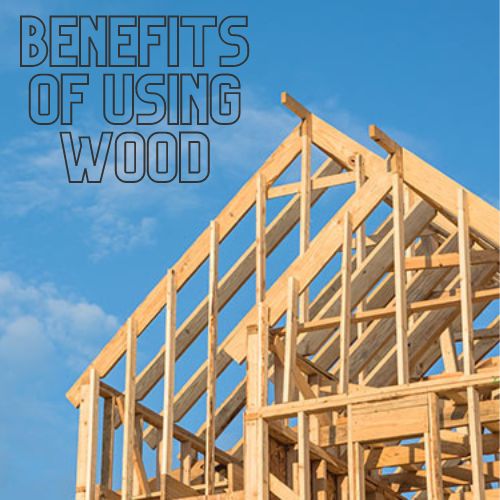 Benefits of Using Wood