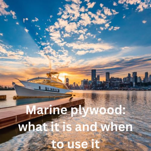 Marine Plywood: What it is and When to Use It