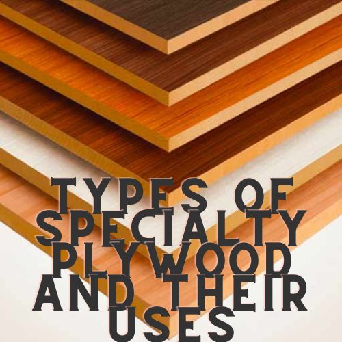 Types of specialty plywood and their uses