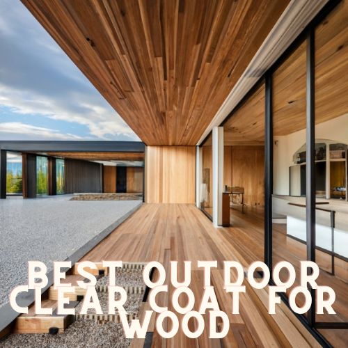 Best Outdoor Clear Coat for Wood